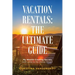 Vacation Rentals: the Ultimate Guide: My Wealth-Creating Secrets with Little to No Money Down!
