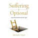 Suffering is Optional: Step Out of the Darkness and Into the Light