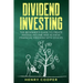 Dividend Investing: The Beginner's Guide to Create Passive Income and Achieve Financial Freedom with Stocks