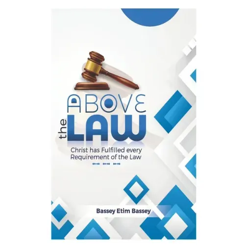 Above The Law: Christ has Fulfilled Every Requirement of the Law
