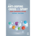 The Anti-Doping Crisis in Sport: Causes, Consequences, Solutions