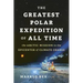 The Greatest Polar Expedition of All Time: The Arctic Mission to the Epicenter of Climate Change