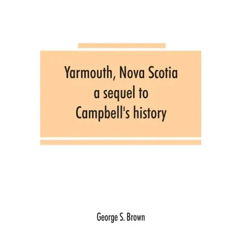 Yarmouth, Nova Scotia: a sequel to Campbell's history