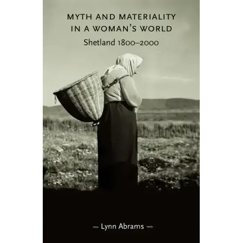 Myth and Materiality in a Woman's World: Shetland 1800-2000