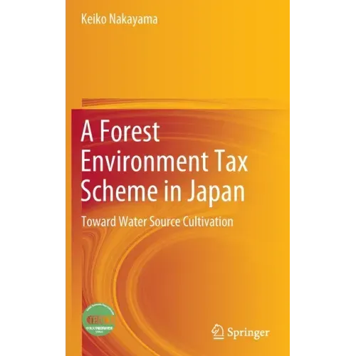 A Forest Environment Tax Scheme in Japan: Toward Water Source Cultivation