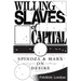 Willing Slaves of Capital: Spinoza and Marx on Desire