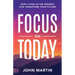 Focus on Today: How Living in the Present Can Transform Your Future: Methods to Overcome Distraction, Stop Overthinking, Reduce Stress, and Squash Sel
