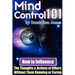 Mind Control 101 - How to Influence the Thoughts and Actions of Others Without Them Knowing or Caring