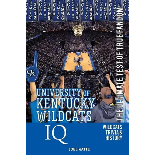 University of Kentucky Wildcats Basketball IQ: The Ultimate Test of True Fandom