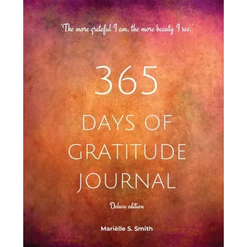 365 Days of Gratitude Journal, Vol. 2 (Deluxe full colour edition): Commit to the life-changing power of gratitude by creating a sustainable practice