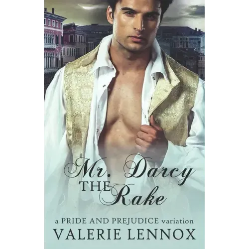 Mr. Darcy the Rake: a Pride and Prejudice variation