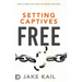 Setting Captives Free: How to Break the Chains of Demonic Influence