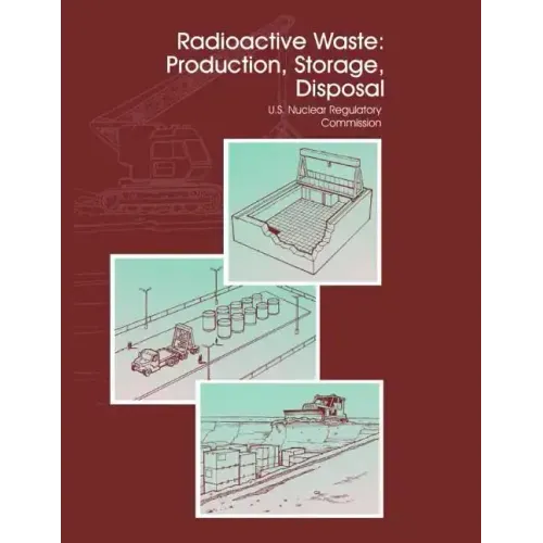 Radioactive Waste: Production, Storage, Disposal