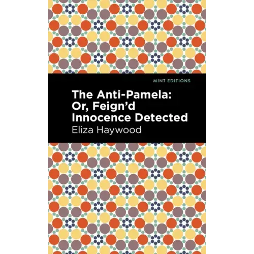 The Anti-Pamela: ;Or, Feign'd Innocence Detected