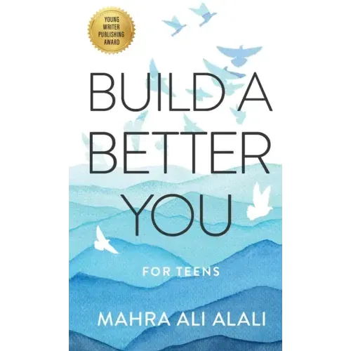 Build a Better You - For Teens: How to Become the Best Version of Yourself in Seven Easy Steps