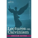 Lectures on Calvinism