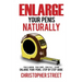 Enlarge Your Penis Naturally: Penis Clamping, Penis Pumps, Penis Pills, Jelqing, Enlarge Your Penis, Step by Step Guide
