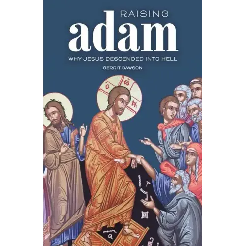 Raising Adam: Why Jesus Descended into Hell