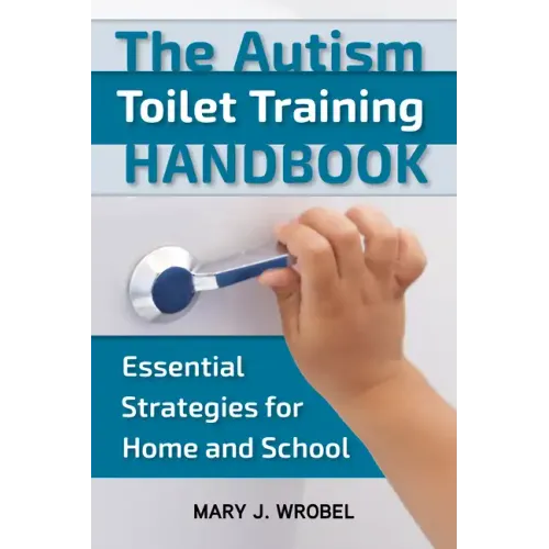 The Autism Toilet Training Handbook: Essential Strategies for Home and School
