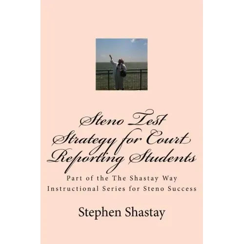 Steno Test Strategy for Court Reporting Students: Part of the The Shastay Way Instructional Series for Steno Success