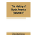The History of North America (Volume IV) The Colonization of the Middle state and Maryland