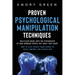 Proven Psychological Manipulation Techniques: Guiltless Guide into the Psychology of How Cunning People Get What They Want. How to Play Secret Dark Ga