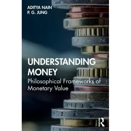 Understanding Money: Philosophical Frameworks of Monetary Value