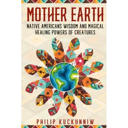 MOTHER EARTH - Native Americans wisdom and magical healing powers of creatures.