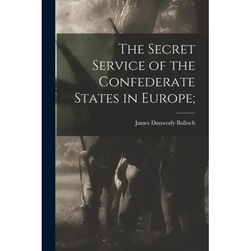 The Secret Service of the Confederate States in Europe;