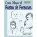 Como Dibujar el Rostro de las Personas: Tecnicas de dibujo paso a paso