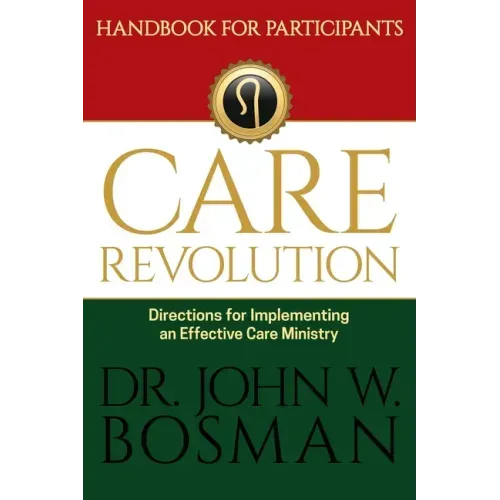 The Care Revolution - Handbook for Participants: Directions for Implementing an Effective Care Ministry