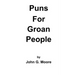 Puns for Groan People: Bad Pun Friday Volume I