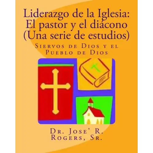 Liderazgo de la Iglesia: El pastor y el diácono (Una serie de estudios): Siervos de Dios y el Pueblo de Dios