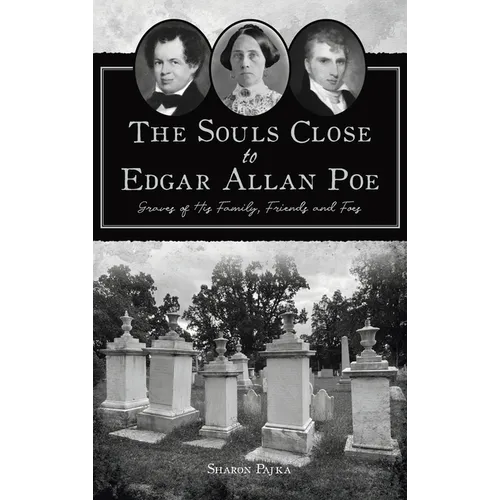 Souls Close to Edgar Allan Poe: Graves of His Family, Friends and Foes