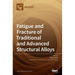 Fatigue and Fracture of Traditional and Advanced Structural Alloys