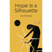 Hope Is a Silhouette