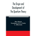 The origin and development of the quantum theory