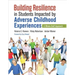 Building Resilience in Students Impacted by Adverse Childhood Experiences: A Whole-Staff Approach