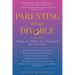 Parenting Through Divorce: Helping Your Children Thrive During and After the Split