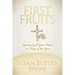 First Fruits: Giving God Your Best 365 Days of the Year