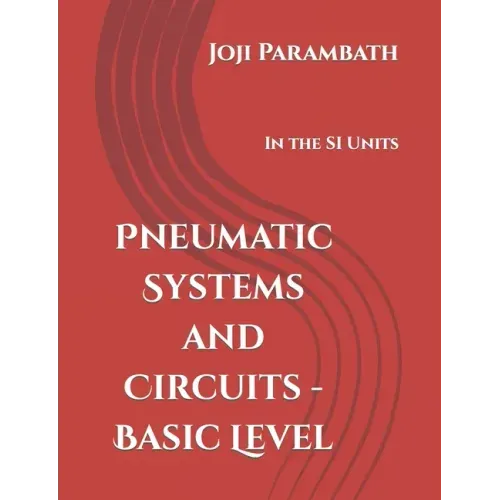 Pneumatic Systems and Circuits - Basic Level: In the SI Units