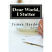 Dear World, I Stutter: A Series of Open Letters From A Person Who Stutters