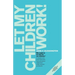 Let My Children Work!