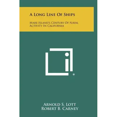 A Long Line Of Ships: Mare Island's Century Of Naval Activity In California