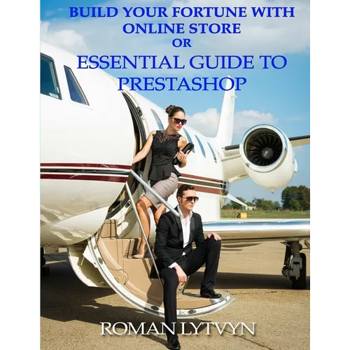 Build Your Fortune With Online Store or Essential Guide To Prestashop B&W Edition