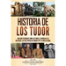 Historia de los Tudor: Una guía fascinante sobre los Tudor, la guerra de las Dos Rosas, las seis esposas de Enrique VIII y la vida de Isabel