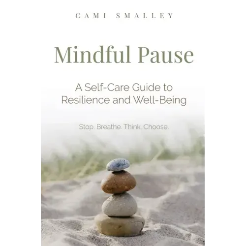 Mindful Pause: A Self-Care Guide to Resilience and Well-Being