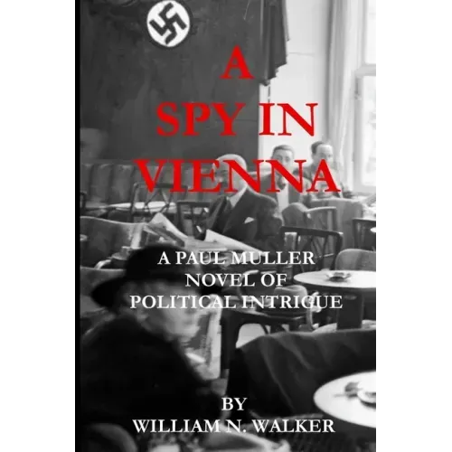 A Spy in Vienna: A Paul Muller Novel of Political Intrigue