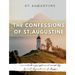 The Confessions of St. Augustine: An autobiographical work by Saint Augustine of Hippo generally considered one of Augustine's most important texts