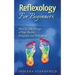 Reflexology For Beginners!: How To Take Charge of Your Health, Happiness and Well-Being